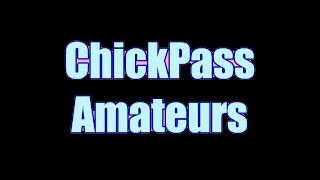 ChickPass Amateurs